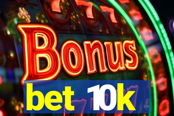 bet 10k